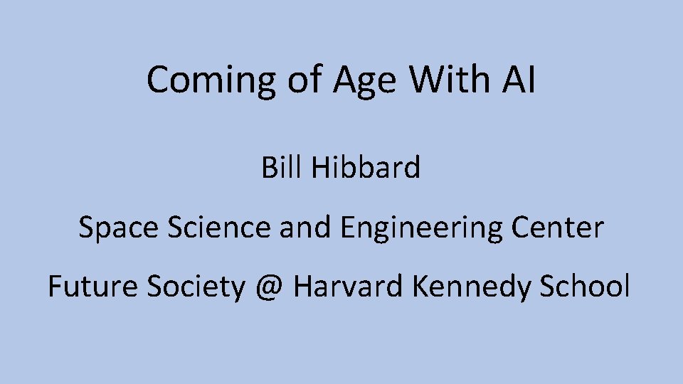 Coming of Age With AI Bill Hibbard Space Science and Engineering Center Future Society