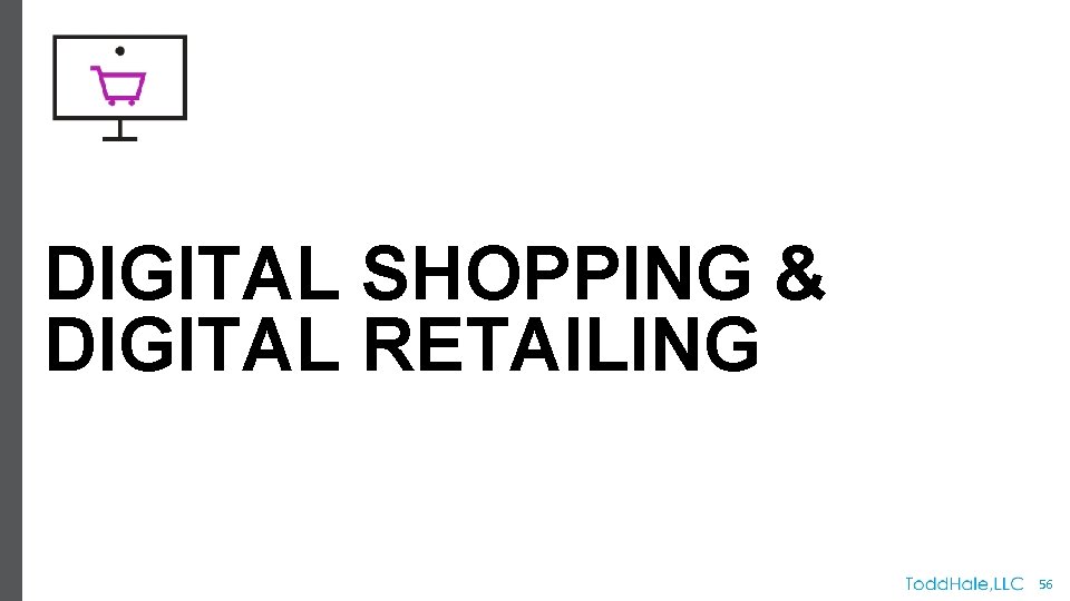 DIGITAL SHOPPING & DIGITAL RETAILING 56 