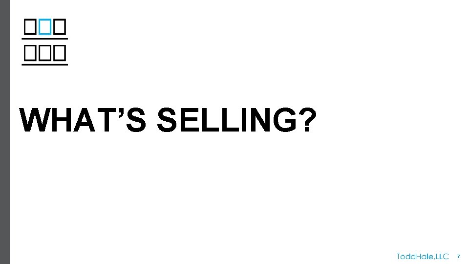 WHAT’S SELLING? 7 