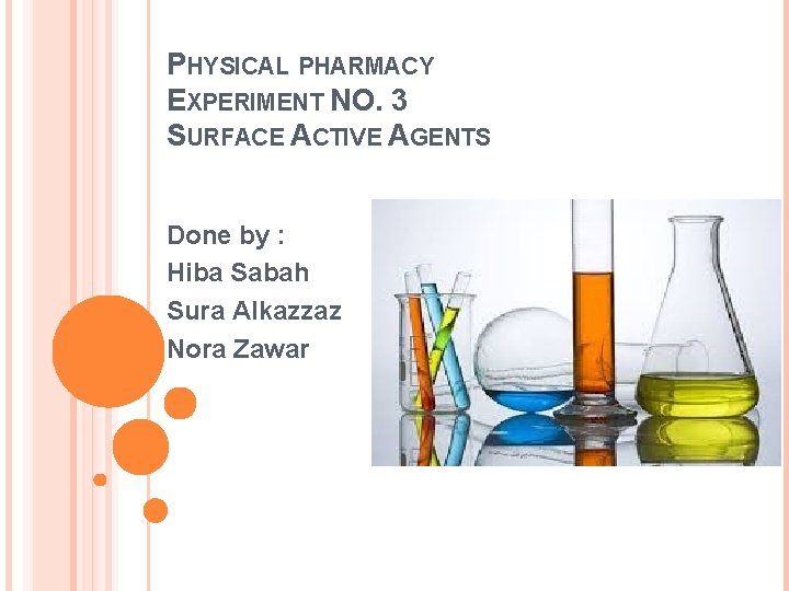 PHYSICAL PHARMACY EXPERIMENT NO. 3 SURFACE ACTIVE AGENTS Done by : Hiba Sabah Sura