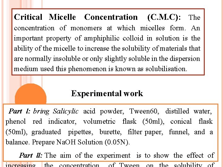 Critical Micelle Concentration (C. M. C): The concentration of monomers at which micelles form.