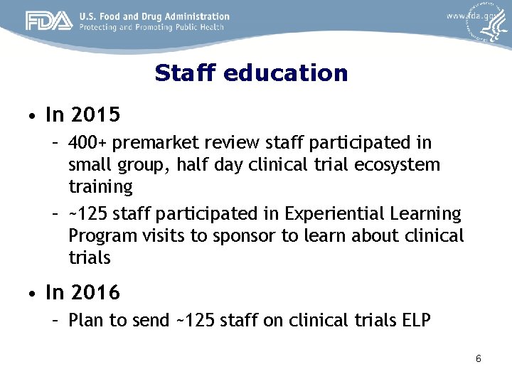 Staff education • In 2015 – 400+ premarket review staff participated in small group,