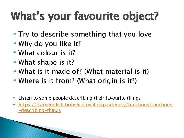 What’s your favourite object? Try to describe something that you love Why do you