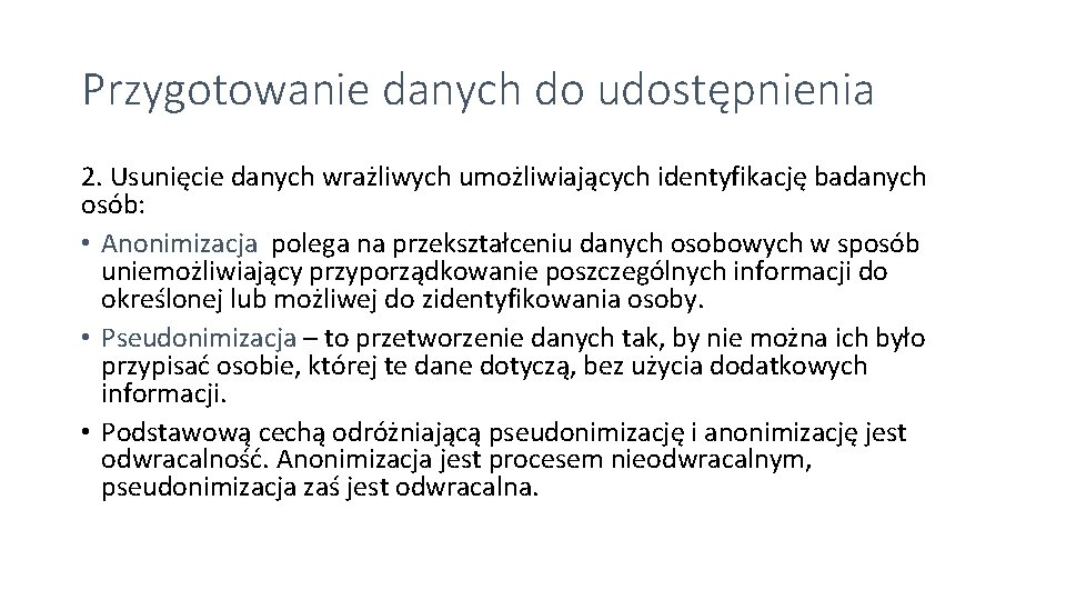 Przygotowanie danych do udostępnienia 2. Usunięcie danych wrażliwych umożliwiających identyfikację badanych osób: • Anonimizacja