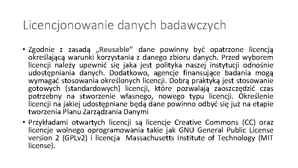 Licencjonowanie danych badawczych • Zgodnie z zasadą „Reusable” dane powinny być opatrzone licencją określającą