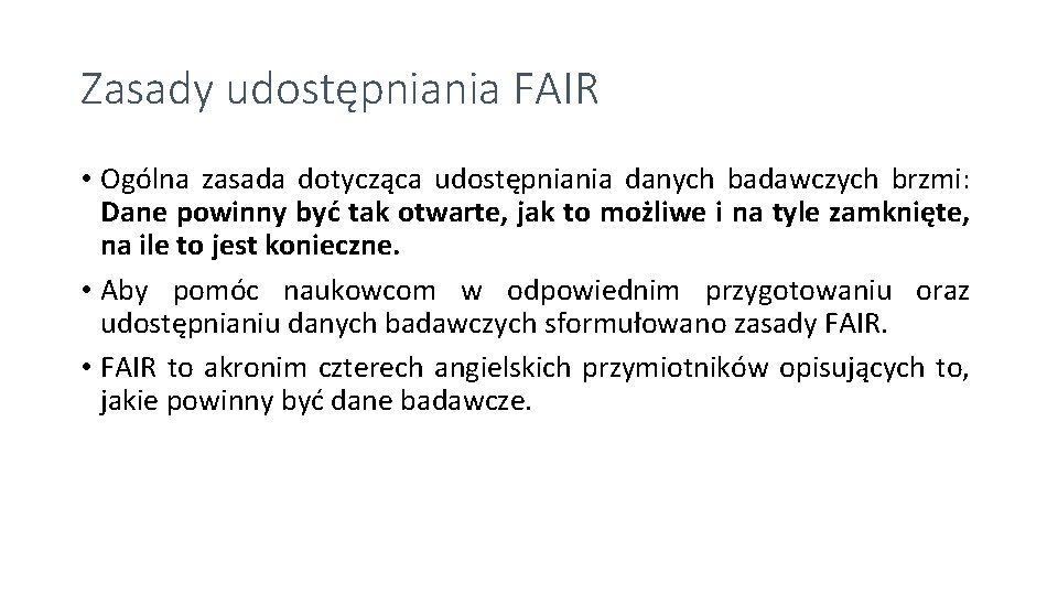 Zasady udostępniania FAIR • Ogólna zasada dotycząca udostępniania danych badawczych brzmi: Dane powinny być