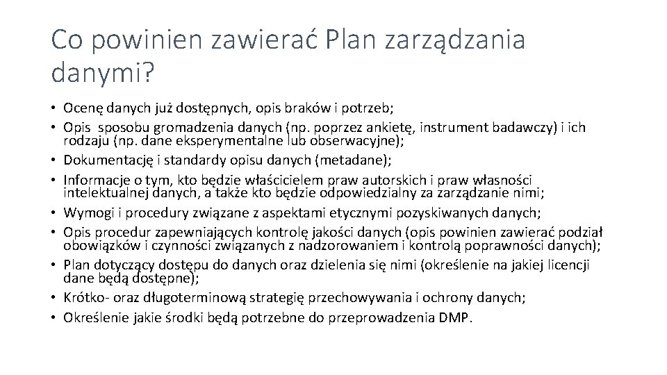 Co powinien zawierać Plan zarządzania danymi? • Ocenę danych już dostępnych, opis braków i