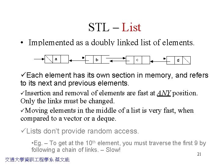 STL – List • Implemented as a doubly linked list of elements. üEach element
