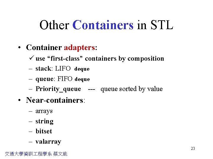 Other Containers in STL • Container adapters: ü use “first-class” containers by composition –