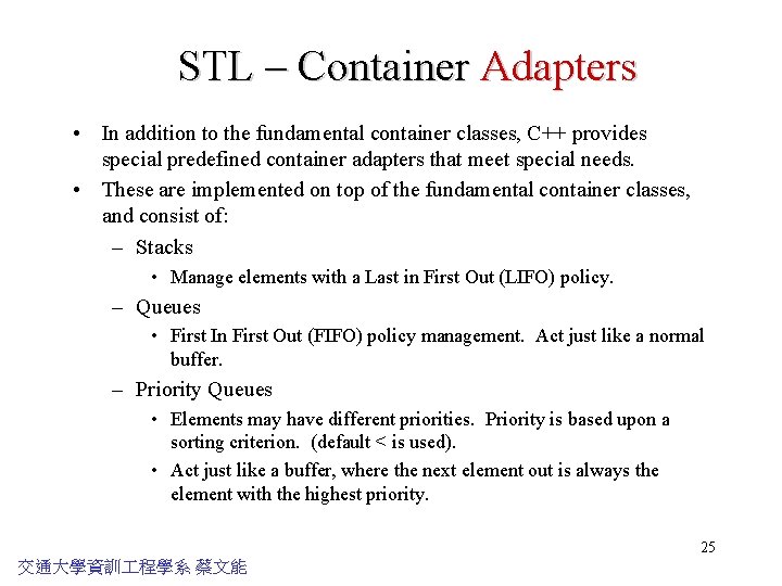 STL – Container Adapters • In addition to the fundamental container classes, C++ provides