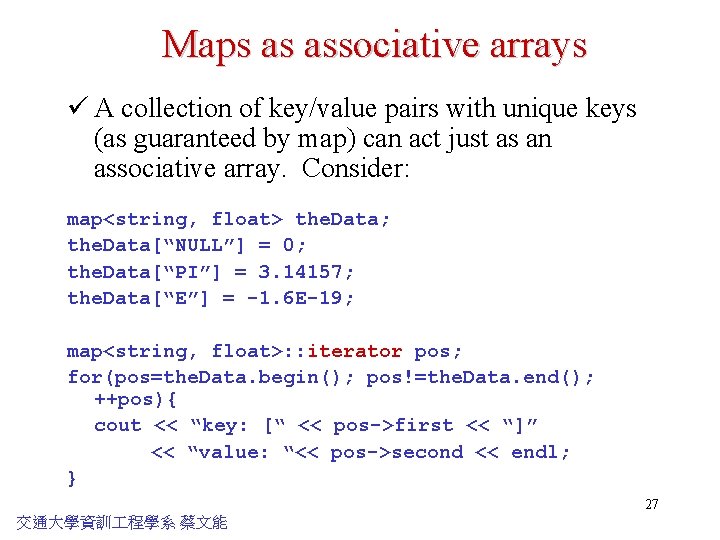 Maps as associative arrays ü A collection of key/value pairs with unique keys (as