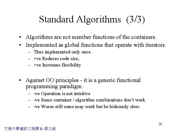 Standard Algorithms (3/3) • Algorithms are not member functions of the containers. • Implemented