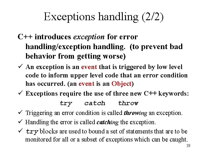 Exceptions handling (2/2) C++ introduces exception for error handling/exception handling. (to prevent bad behavior