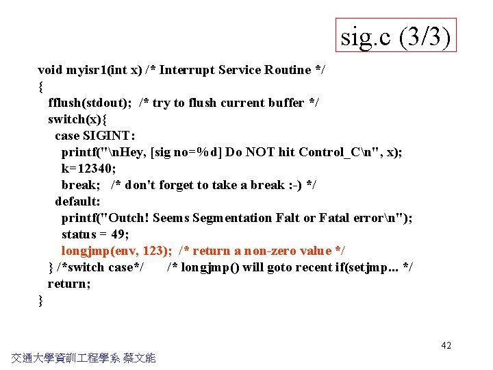 sig. c (3/3) void myisr 1(int x) /* Interrupt Service Routine */ { fflush(stdout);