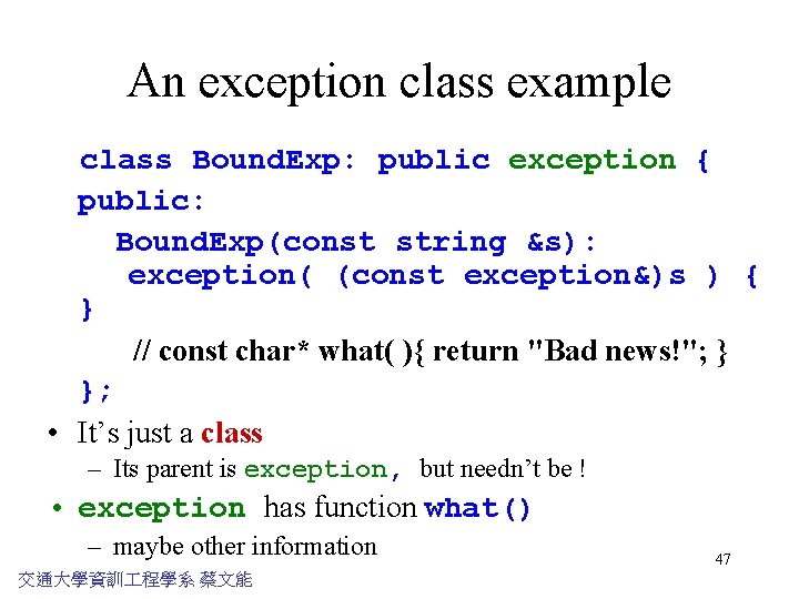 An exception class example class Bound. Exp: public exception { public: Bound. Exp(const string