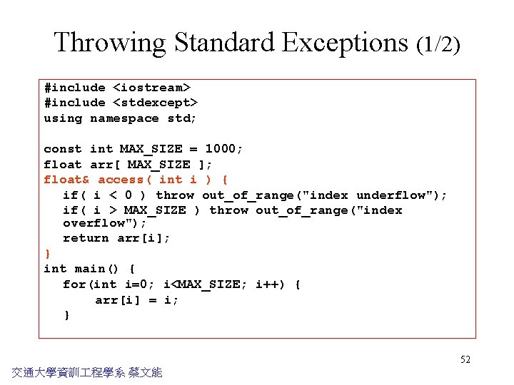 Throwing Standard Exceptions (1/2) #include <iostream> #include <stdexcept> using namespace std; const int MAX_SIZE