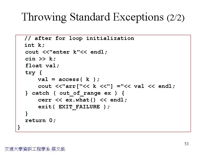 Throwing Standard Exceptions (2/2) // after for loop initialization int k; cout <<"enter k"<<