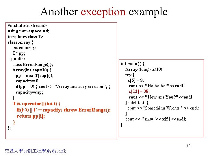 Another exception example #include<iostream> using namespace std; template<class T> class Array { int capacity;