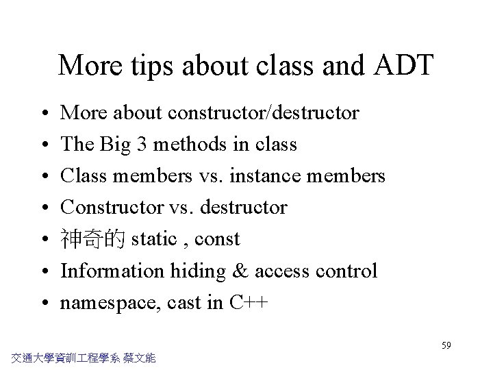 More tips about class and ADT • • More about constructor/destructor The Big 3