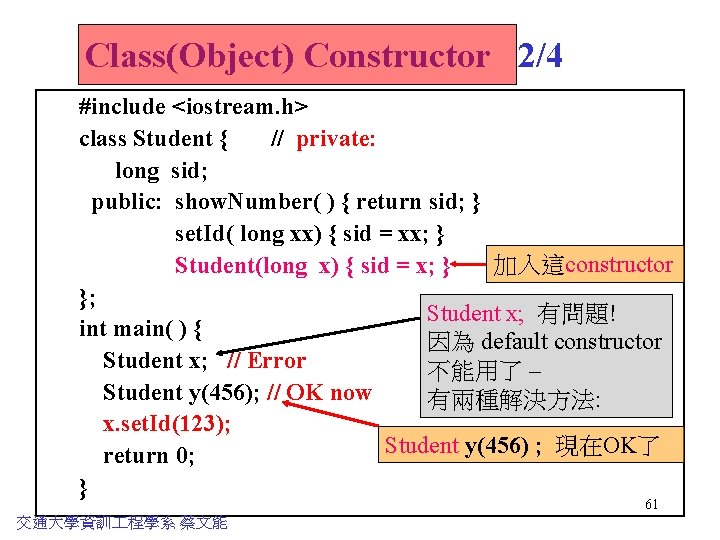 Class(Object) Constructor 2/4 #include <iostream. h> class Student { // private: long sid; public: