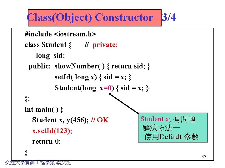 Class(Object) Constructor 3/4 #include <iostream. h> class Student { // private: long sid; public:
