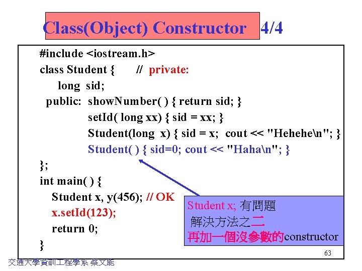 Class(Object) Constructor 4/4 #include <iostream. h> class Student { // private: long sid; public: