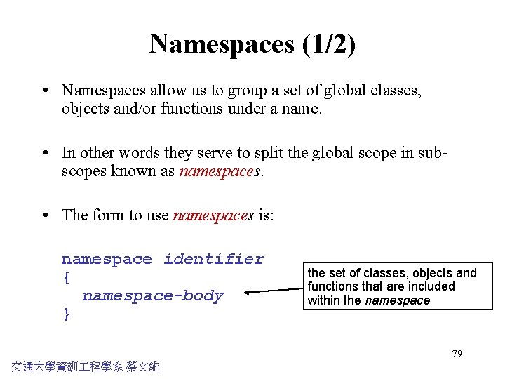 Namespaces (1/2) • Namespaces allow us to group a set of global classes, objects