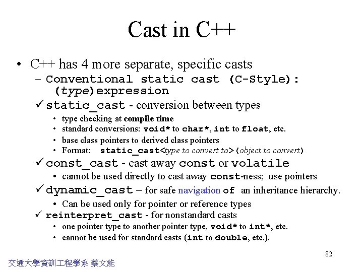 Cast in C++ • C++ has 4 more separate, specific casts – Conventional static