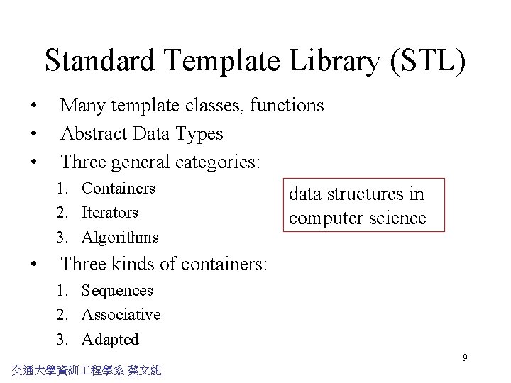 Standard Template Library (STL) • • • Many template classes, functions Abstract Data Types