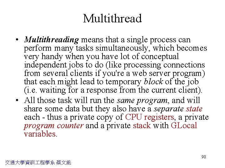 Multithread • Multithreading means that a single process can perform many tasks simultaneously, which