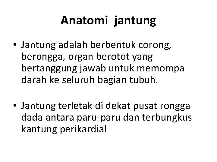 Anatomi jantung • Jantung adalah berbentuk corong, berongga, organ berotot yang bertanggung jawab untuk