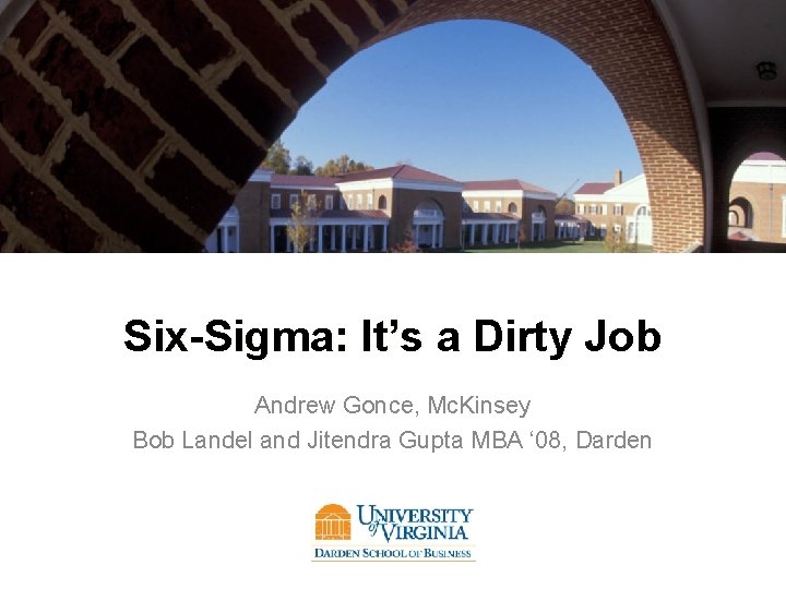 Six-Sigma: It’s a Dirty Job Andrew Gonce, Mc. Kinsey Bob Landel and Jitendra Gupta