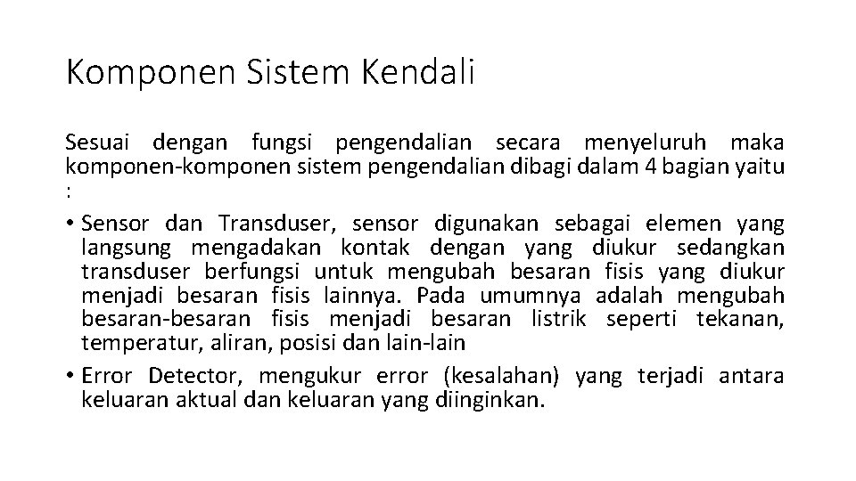 Komponen Sistem Kendali Sesuai dengan fungsi pengendalian secara menyeluruh maka komponen-komponen sistem pengendalian dibagi