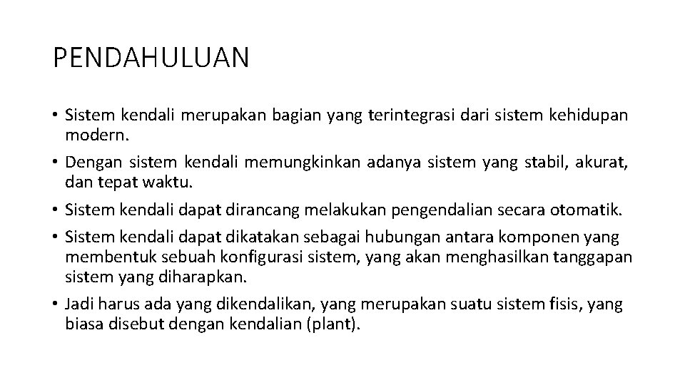 PENDAHULUAN • Sistem kendali merupakan bagian yang terintegrasi dari sistem kehidupan modern. • Dengan