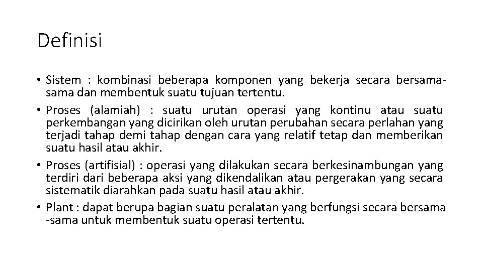 Definisi • Sistem : kombinasi beberapa komponen yang bekerja secara bersama dan membentuk suatu