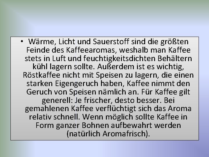  • Wärme, Licht und Sauerstoff sind die größten Feinde des Kaffeearomas, weshalb man