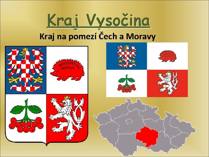 Kraj Vysočina Kraj na pomezí Čech a Moravy 