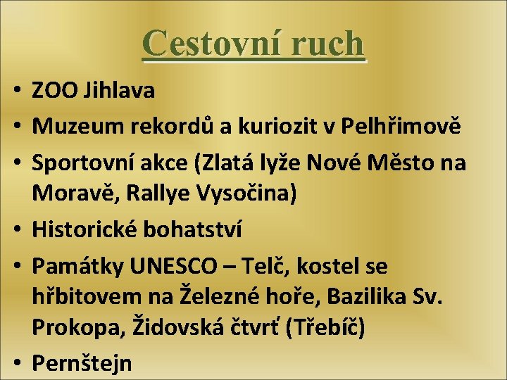 Cestovní ruch • ZOO Jihlava • Muzeum rekordů a kuriozit v Pelhřimově • Sportovní