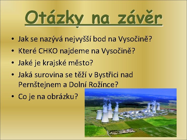 Otázky na závěr Jak se nazývá nejvyšší bod na Vysočině? Které CHKO najdeme na