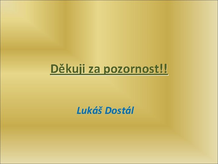 Děkuji za pozornost!! Lukáš Dostál 