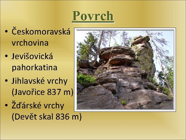 Povrch • Českomoravská vrchovina • Jevišovická pahorkatina • Jihlavské vrchy (Javořice 837 m) •