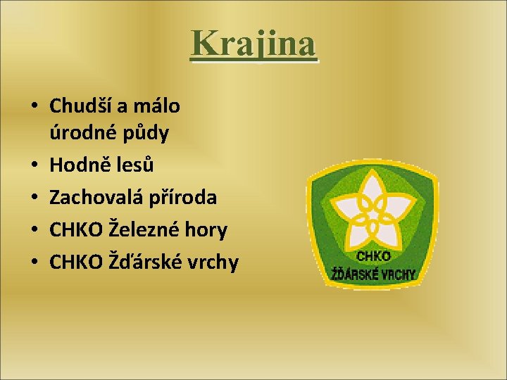 Krajina • Chudší a málo úrodné půdy • Hodně lesů • Zachovalá příroda •