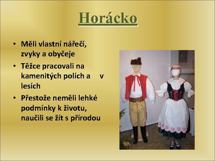 Horácko • Měli vlastní nářečí, zvyky a obyčeje • Těžce pracovali na kamenitých polích