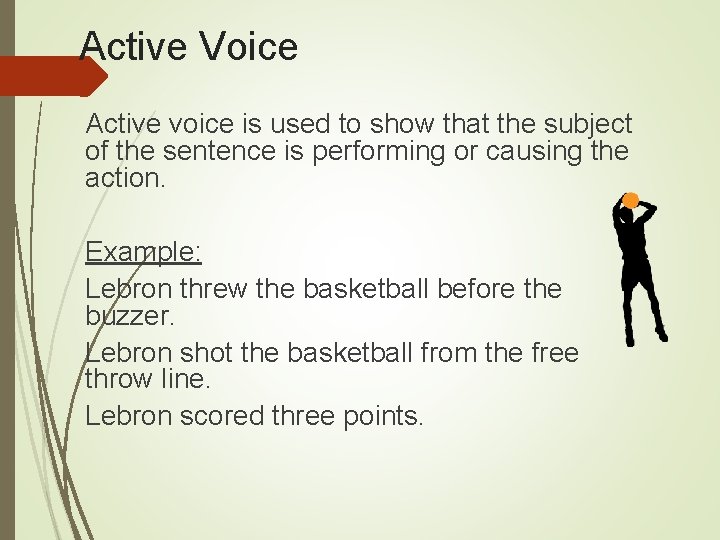 Active Voice Active voice is used to show that the subject of the sentence