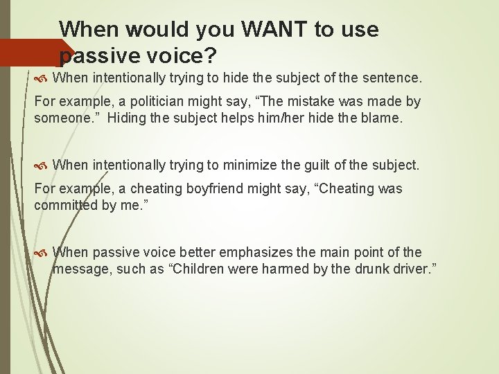 When would you WANT to use passive voice? When intentionally trying to hide the