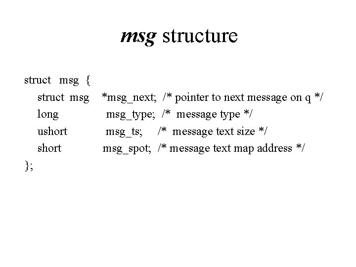 msg structure struct msg { struct msg *msg_next; /* pointer to next message on