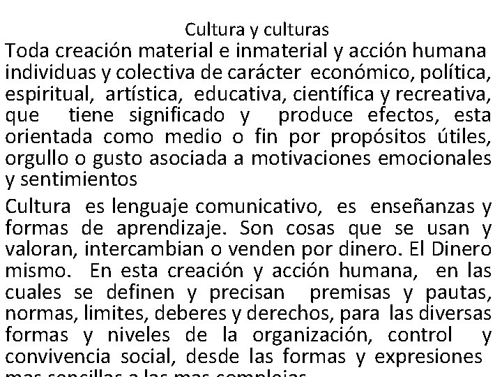 Cultura y culturas Toda creación material e inmaterial y acción humana individuas y colectiva