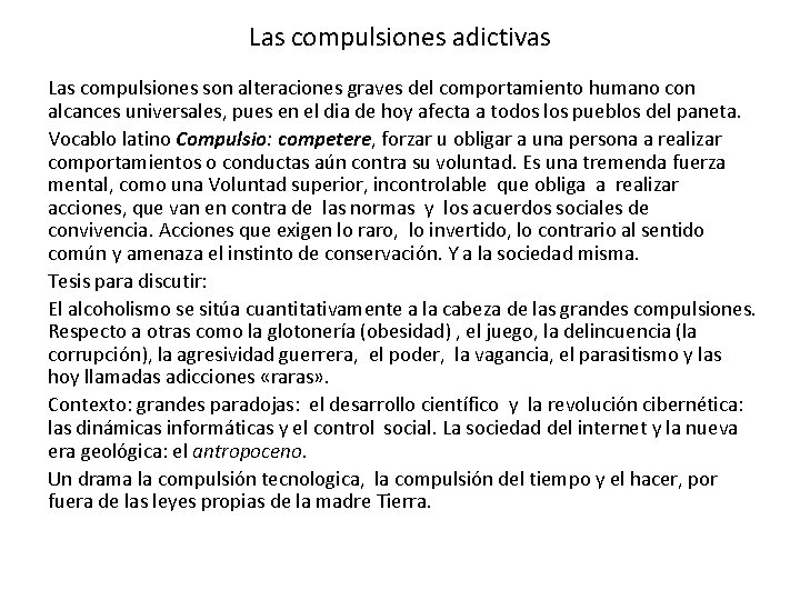 Las compulsiones adictivas Las compulsiones son alteraciones graves del comportamiento humano con alcances universales,