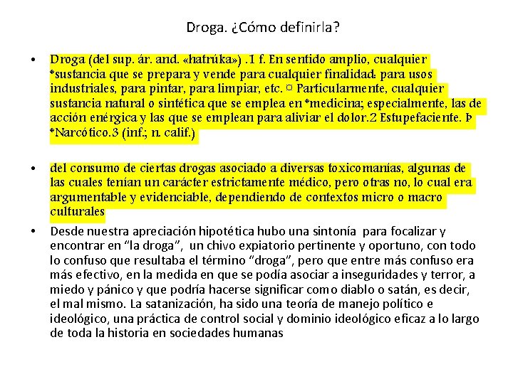 Droga. ¿Cómo definirla? • Droga (del sup. ár. and. «hatrúka» ). 1 f. En