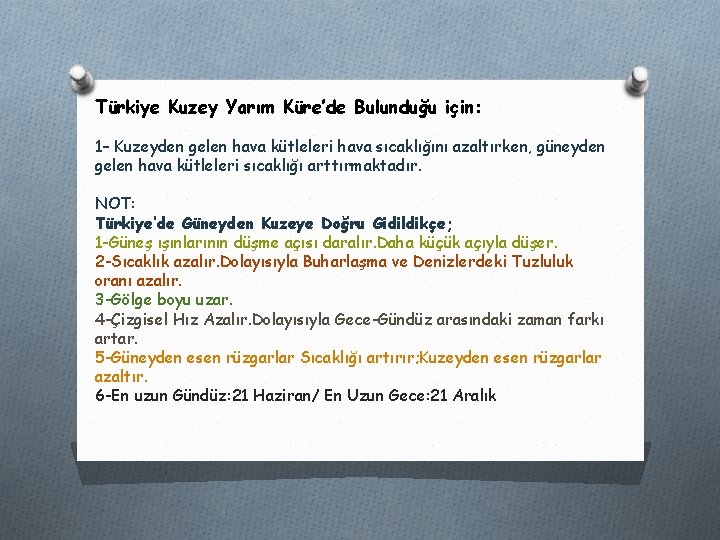 Türkiye Kuzey Yarım Küre’de Bulunduğu için: 1– Kuzeyden gelen hava kütleleri hava sıcaklığını azaltırken,